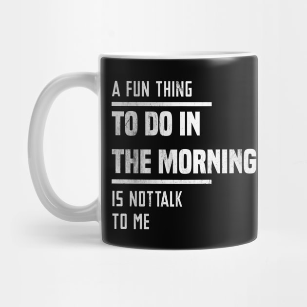 A Fun Thing To Do In The Morning Is Not Talk To Me by Blonc